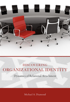 Discovering Organizational Identity: Dynamics of Relational Attachment (ADVANCES IN ORGANIZATIONAL PSYCHODYNAMICS) 0826220983 Book Cover