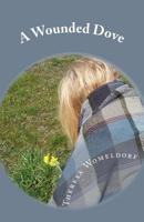 A Wounded Dove: A Story of Love, Hope and Forgiveness 1986287459 Book Cover