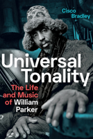 Universal Tonality: The Life and Music of William Parker 147801119X Book Cover