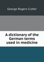 A Dictionary of the German Terms Used in Medicine 5518426801 Book Cover