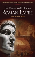 The Decline and Fall of the Roman Empire (Greenwood Guides to Historic Events of the Ancient World) 0313326924 Book Cover