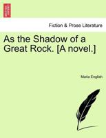 As the Shadow of a Great Rock. [A novel.] 1241382689 Book Cover