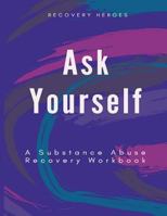 Ask Yourself: A Substance Abuse Recovery Workbook 1725786613 Book Cover