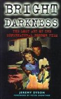 Bright Darkness: The Lost Art of the Supernatural Horror Film (Film Studies) 0304340383 Book Cover