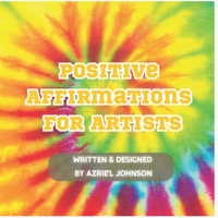 Positive Affirmations for Artists B0DJDL15T1 Book Cover