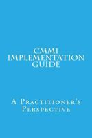 CMMI Implementation Guide: A Practitioner's Perspective 1491072873 Book Cover