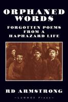 Orphaned Words: Forgotten Poems from a Haphazard Life 0998458090 Book Cover