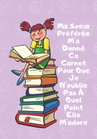 Ma Sœur Préférée: Ce Carnet: Journal Intime, Carnet De Notes Original, Un Cadeau Pour Sa Soeur, Son Frère, Anniversaire, Noël, Fête (French Edition) 1657335151 Book Cover