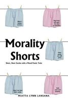 Morality Shorts: Short, Short Stories with a Poetic Twist 146850794X Book Cover
