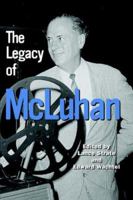 The Legacy of McLuhan 1572735317 Book Cover