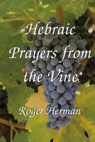 Hebraic Prayers from the Vine 1442120991 Book Cover