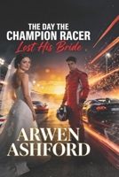 The Day The Champion Racer Lost His Bride B0GYJPHWZW Book Cover