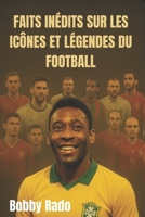 FAITS INÉDITS SUR LES ICÔNES ET LÉGENDES DU FOOTBALL: Découvrez les histoires, les luttes cachées et les voyages inspirants des plus grands joueurs du monde (French Edition) B0FPBKKH1Y Book Cover