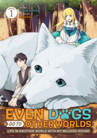 Even Dogs Go to Other Worlds: Life in Another World with My Beloved Hound (Manga) Vol. 1 1685797024 Book Cover
