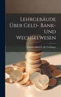Lehrgebäude Über Geld- Bank- Und Wechselwesen 1020729430 Book Cover
