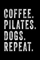 COFFEE PILATES DOGS REPEAT: Lined Journal, Diary, Notebook, 6x9 inches with 120 Pages. 1650416415 Book Cover