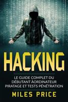 Hacking: Le Guide Complet Du Debutant Aordinateur Piratage Et Tests Penetration 1983817074 Book Cover