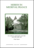 Heresy in Medieval France: Dualism in Aquitaine and the Agenais, 1000-1249 (Royal Historical Society Studies in History New Series) (Royal Historical Society Studies in History New Series) 1843836459 Book Cover