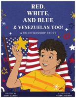 Red, White, and Blue & Venezuelan Too!: A US Citizenship Story 1736811606 Book Cover