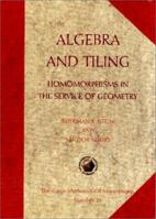 Algebra and Tiling: Homomorphisms in the Service of Geometry 0883850281 Book Cover