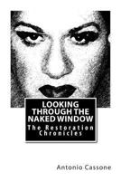 Looking through the Naked Window: The Restoration Chronicles 1484950933 Book Cover