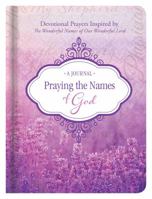 Praying the Names of God Journal: Devotional Prayers Inspired by The Wonderful Names of Our Wonderful Lord 1683222318 Book Cover