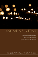 Eclipse of Justice: Ethics, Economics, and the Lost Traditions of American Catholicism 0883448068 Book Cover
