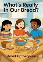 What's Really in Our Bread? B0FWVHTSBH Book Cover