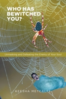 Who Has Bewitched You?: Unmasking and Defeating the Enemy of Your Soul 1098002814 Book Cover