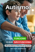 Autismo: O que Funciona, O que Não Funciona: Um Guia Prático para Pais de Autistas (Portuguese Edition) B0F741MF96 Book Cover