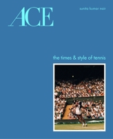 ACE: The Times & Style of Tennis 1419783998 Book Cover