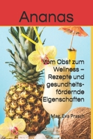 Ananas: Vom Obst zum Wellness – Rezepte und gesundheitsfördernde Eigenschaften (Exotische Früchte – Ein Geschmackserlebnis der besonderen Art) (German Edition) B0DLWLSKX2 Book Cover