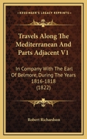 Travels Along The Mediterranean And Parts Adjacent V1: In Company With The Earl Of Belmore, During The Years 1816-1818 1146739990 Book Cover