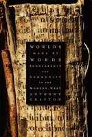 Worlds Made by Words: Scholarship and Community in the Modern West 0674060253 Book Cover