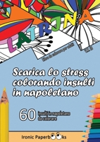 Scarica lo Stress Colorando Insulti in Napoletano: Calma la Rabbia e Scaccia Via l'Ansia Colorando Senza Dire Parolacce o Insulti. 60 Insulti da Colorare in Napoletano 1804340065 Book Cover