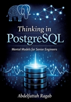 Thinking in PostgreSQL: Mental Models for Senior Engineers 3384801385 Book Cover