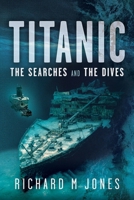 Titanic: the Searches and the Dives 1036128504 Book Cover