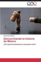 Descorchando La Historia de Mexico 3848466813 Book Cover