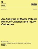 An Analysis of Motor Vehicle Rollover Crashes and Injury Outcomes: NHTSA Technical Report DOT HS 810 741 1492399809 Book Cover
