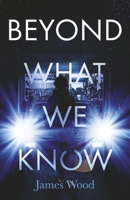 Beyond What We Know B0FG6Z8GB6 Book Cover