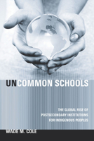 Uncommon Schools: The Global Rise of Postsecondary Institutions for Indigenous Peoples 080477210X Book Cover