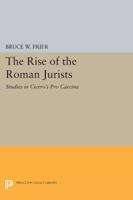 The Rise of the Roman Jurists: Studies in Cicero's "Pro Caecina" 0691611564 Book Cover