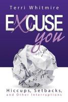 Excuse You:Hiccups, Setbacks, and Other Interruptions 1500345393 Book Cover