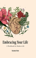 Embracing Your Life: A Workbook For Modern Life B0F9YZNGKJ Book Cover