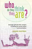 Who Do They Think They Are?: Teenage Girls and Their Avatars in Spaces of Social Online Communication 1433105527 Book Cover