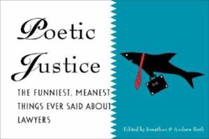 Poetic Justice: The Funniest,Meanest Things Ever Said About Lawyers 0873370724 Book Cover
