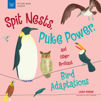 Spit Nests, Puke Power, and Other Brilliant Bird Adaptations 1619309521 Book Cover