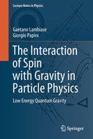 The Interaction of Spin with Gravity in Particle Physics: Low Energy Quantum Gravity 3030847705 Book Cover