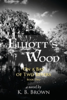 Elliott's Wood: On a Bay of Two Rivers (Book Two) B086PLF1M1 Book Cover