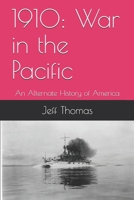 1910: War in the Pacific: An Alternate History of America (Second American Civil War) B0875VXK44 Book Cover
